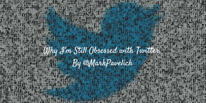 Why I’m Still Obsessed with Twitter - The Mark Consulting